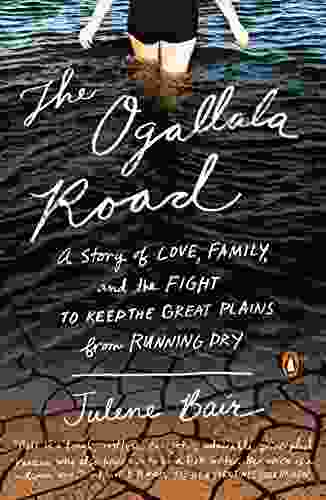 The Ogallala Road: A Story Of Love Family And The Fight To Keep The Great Plains From Running Dry