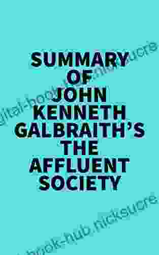 Summary Of John Kenneth Galbraith S The Affluent Society