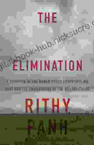 The Elimination: A Survivor Of The Khmer Rouge Confronts His Past And The Commandant Of The Killing Fields