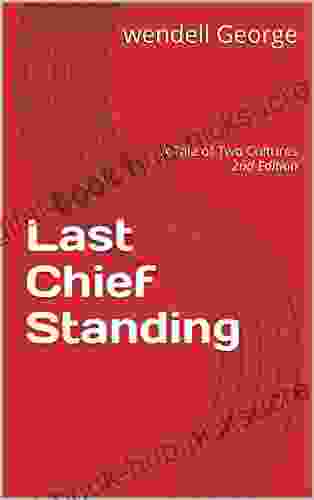 Last Chief Standing: A Tale of Two Cultures 2nd Edition