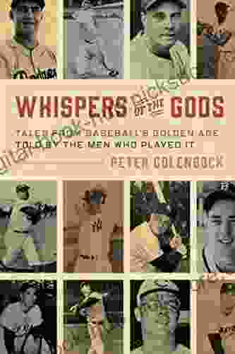 Whispers Of The Gods: Tales From Baseball S Golden Age Told By The Men Who Played It