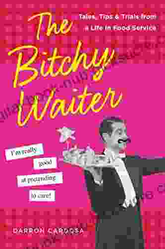 The Bitchy Waiter: Tales Tips Trials From A Life In Food Service