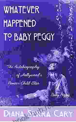 Whatever Happened To Baby Peggy: The Autobiography Of Hollywood S Pioneer Child Star