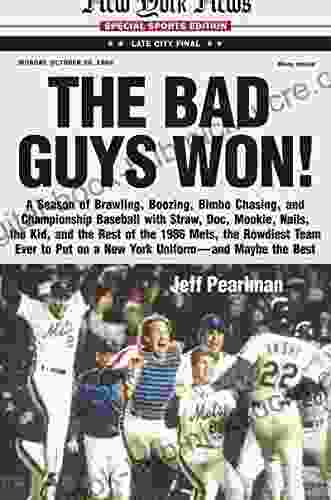 The Bad Guys Won: A Season Of Brawling Boozing Bimbo Chasing And Championship Baseball With Straw Doc Mookie Nails The Kid And The Rest Of The On A New York Uniform And Maybe The Best