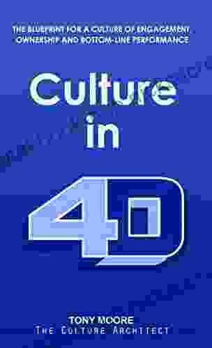 Culture In 4D: The Blueprint For A Culture Of Engagement Ownership And Bottom Line Performance