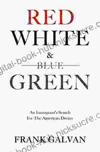 Red White And Green: An Immigrant S Search For The American Dream