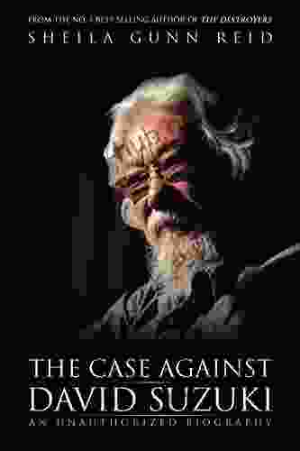 The Case Against David Suzuki: An Unauthorized Biography