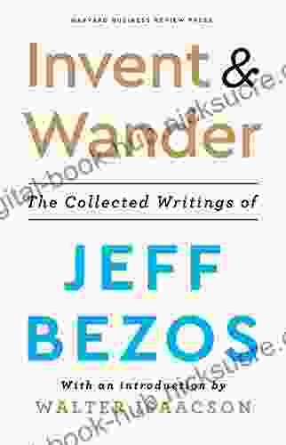 Invent and Wander: The Collected Writings of Jeff Bezos With an Introduction by Walter Isaacson