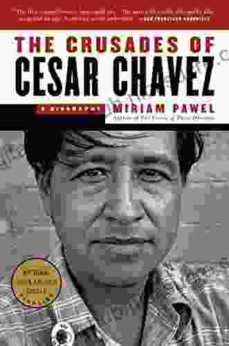 The Crusades Of Cesar Chavez: A Biography