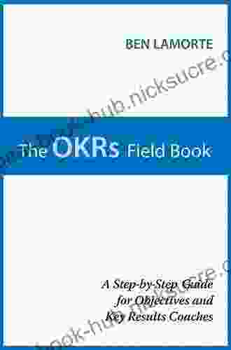 The OKRs Field Book: A Step by Step Guide for Objectives and Key Results Coaches