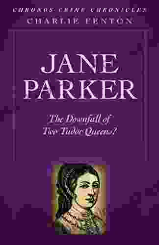 Chronos Crime Chronicles Jane Parker: The Downfall Of Two Tudor Queens?