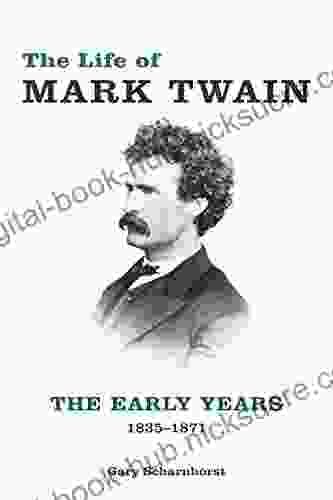 The Life of Mark Twain: The Early Years 1835 1871 (Mark Twain and His Circle 1)