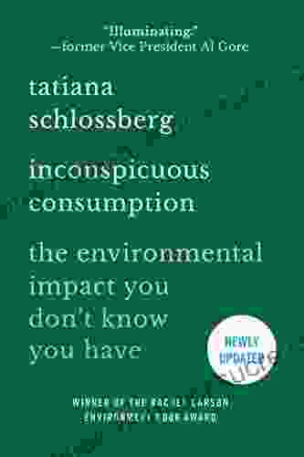 Inconspicuous Consumption: The Environmental Impact You Don T Know You Have