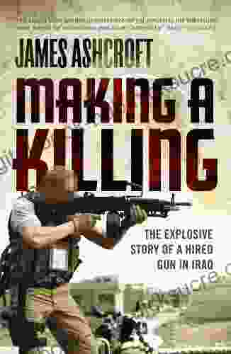 Making A Killing: The Explosive Story of a Hired Gun in Iraq