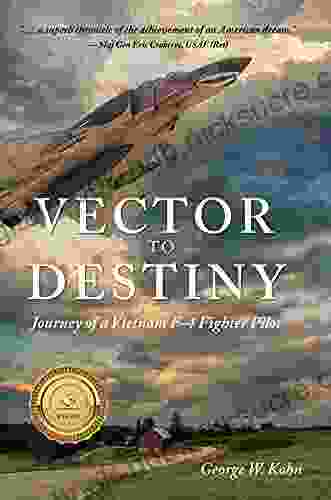 Vector to Destiny: Journey of a Vietnam F 4 Fighter Pilot