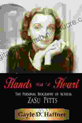 Hands With A Heart: The Personal Biography Of Actress ZaSu Pitts