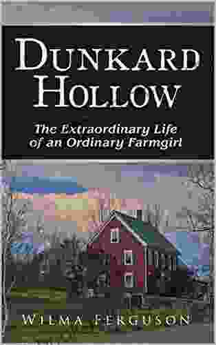 Dunkard Hollow: The Extraordinary Life Of An Ordinary Farmgirl (memoir)