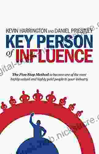 Key Person of Influence: The Five Step Method to become one of the most highly valued and highly paid people in your industry