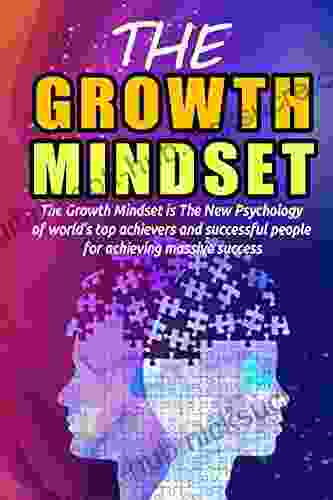 Growth Mindset: The Growth Mindset Is The New Psychology Of World S Top Achievers And Successful People For Achieving Massive Success (Self Help 2)