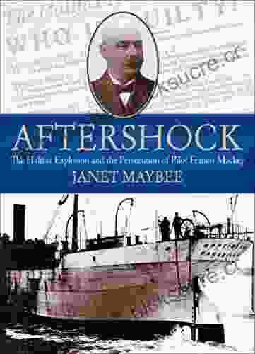 Aftershock: The Halifax Explosion And The Persecution Of Pilot Francis Mackey