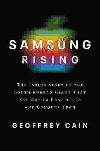 Samsung Rising: The Inside Story of the South Korean Giant That Set Out to Beat Apple and Conquer Tech