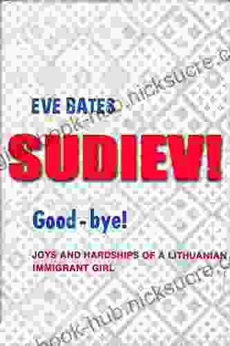 Sudiev Good Bye : Joys And Hardships Of A Lithuanian Immigrant Girl