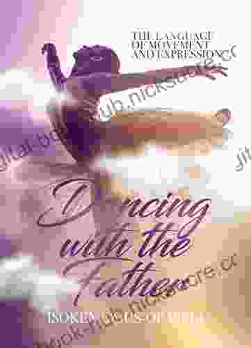 Dancing With The Father: The Language Of Movement And Expression