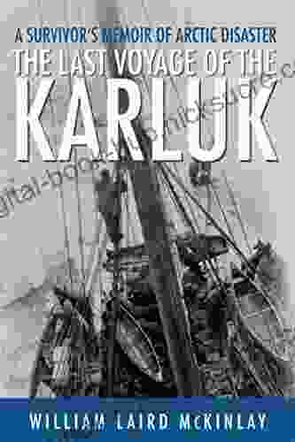 The Last Voyage Of The Karluk: A Survivor S Memoir Of Arctic Disaster