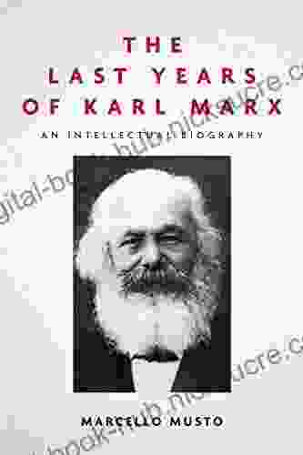 The Last Years Of Karl Marx: An Intellectual Biography