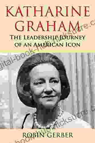 Katharine Graham: The Leadership Journey Of An American Icon