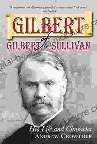 Gilbert of Gilbert and Sullivan: His Life and Character