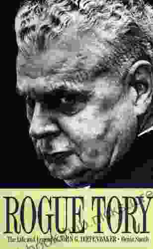 Rogue Tory: The Life and Legend of John G Diefenbaker