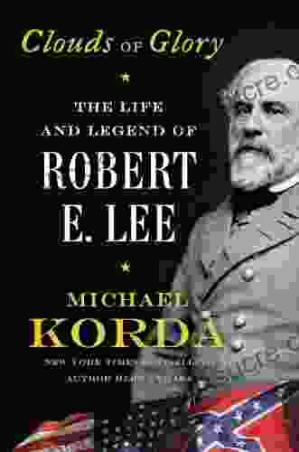 Clouds of Glory: The Life and Legend of Robert E Lee