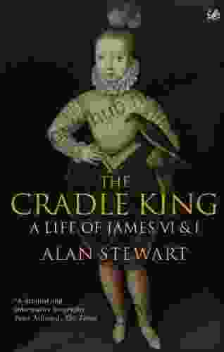 The Cradle King: A Life of James VI I