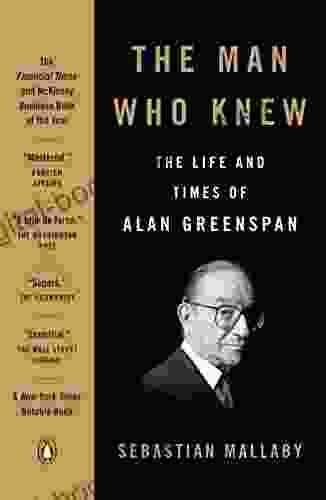 The Man Who Knew: The Life And Times Of Alan Greenspan