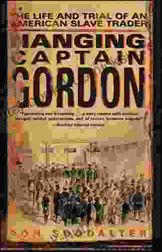 Hanging Captain Gordon: The Life and Trial of an American Slave Trader