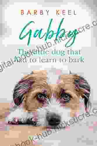 Gabby: The Little Dog That Had to Learn to Bark (Foster Tails 1)