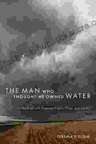 The Man Who Thought He Owned Water: On The Brink With American Farms Cities And Food