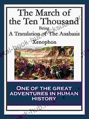 The March of the Ten Thousand: Being A Translation of The Anabasis