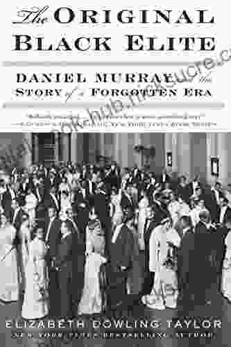 The Original Black Elite: Daniel Murray And The Story Of A Forgotten Era