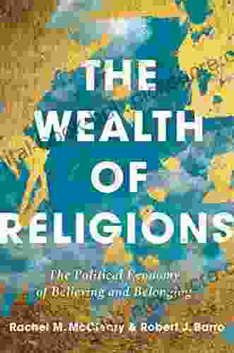 The Wealth Of Religions: The Political Economy Of Believing And Belonging