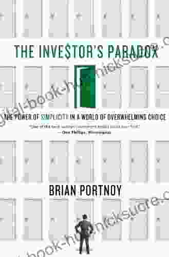 The Investor S Paradox: The Power Of Simplicity In A World Of Overwhelming Choice