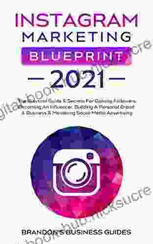 Instagram Marketing Blueprint 2024: The Practical Guide Secrets For Gaining Followers Becoming An Influencer Building A Personal Brand Business (Social Media Marketing SEO Mastery 2024)