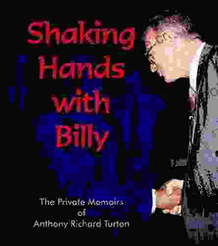 Shaking Hands with Billy: The Private Memoirs of Anthony Richard Turton