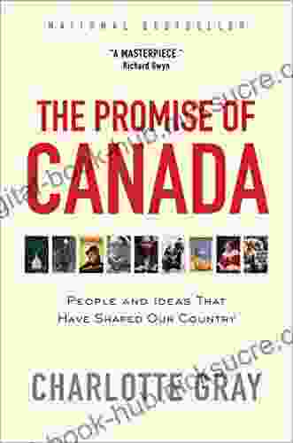 The Promise of Canada: 150 Years People and Ideas That Have Shaped Our Country