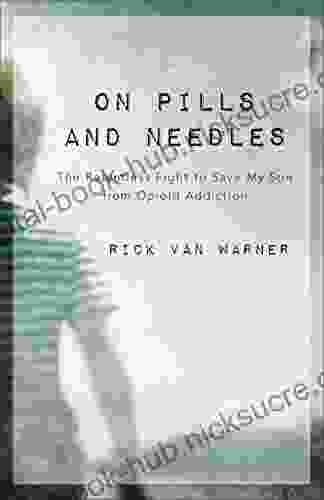 On Pills and Needles: The Relentless Fight to Save My Son from Opioid Addiction