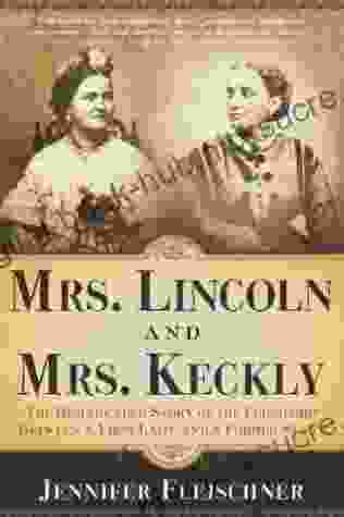 Mrs Lincoln and Mrs Keckly: The Remarkable Story of the Friendship Between a First Lady and a Former Slave