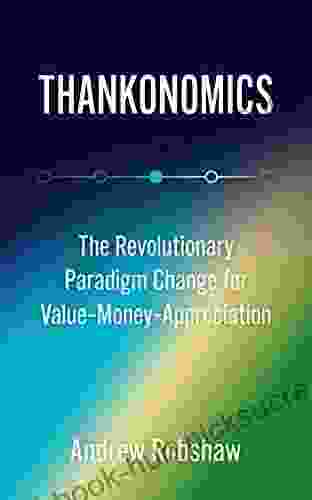 Thankonomics: The Revolutionary Paradigm Change For Value Money And Appreciation