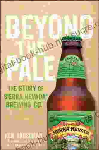 Beyond the Pale: The Story of Sierra Nevada Brewing Co