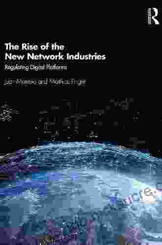 The Rise of the New Network Industries: Regulating Digital Platforms